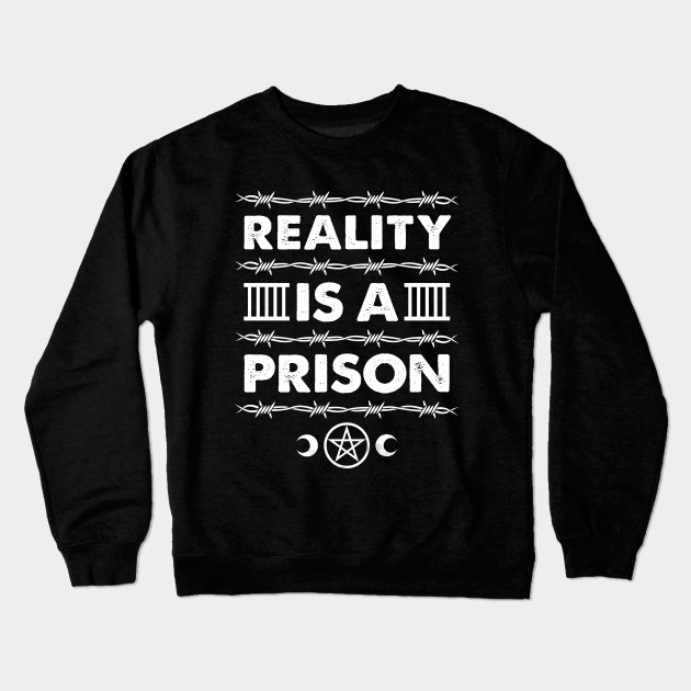 Reality is a Prison - Goth Spirituality Slogan